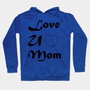 Love U Mom - Mothers day T-shirt Hoodie